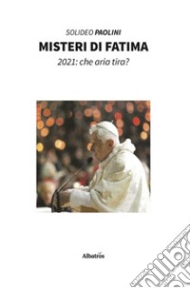 Misteri di Fatima. 2021: che aria tira?. E-book. Formato EPUB ebook di Solideo Paolini