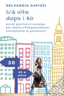 C’è vita dopo i 40. E-book. Formato EPUB ebook di Selvaggia Capizzi