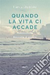 Quando la vita ci accade. E-book. Formato EPUB ebook di Ilaria Robbio