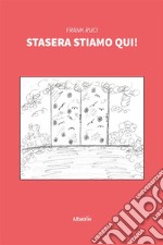 Stasera stiamo qui!. E-book. Formato EPUB ebook