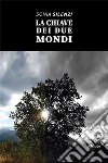 La Chiave dei Due Mondi. E-book. Formato EPUB ebook