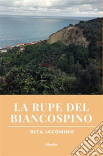 La Rupe del Biancospino. E-book. Formato EPUB ebook di Rita Iacomino