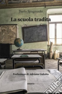 La scuola tradita. E-book. Formato EPUB ebook di Dario Spagnuolo