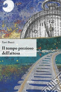 Il tempo prezioso dell’attesa. E-book. Formato EPUB ebook