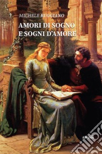 Amori di sogno e sogni. E-book. Formato EPUB ebook di Michele Ruggiano