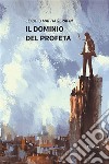 Il dominio del profeta. E-book. Formato EPUB ebook di Claudio Mattia Serafin