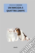 Un’Amicizia A Quattro Zampe. E-book. Formato EPUB ebook