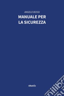 Manuale per la sicurezza. E-book. Formato EPUB ebook di Angelo Bossi