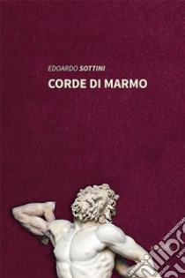 corde di marmo. E-book. Formato EPUB ebook di Edoardo Sottini