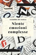 Niente emozioni complesse. E-book. Formato EPUB ebook