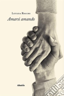 Amarsi amando. E-book. Formato EPUB ebook di Letizia Rocchi