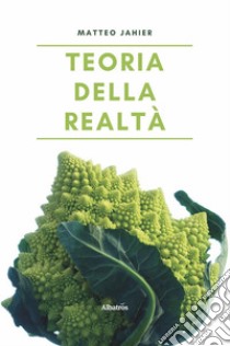 Teoria della realtà. E-book. Formato EPUB ebook di Matteo Jahier