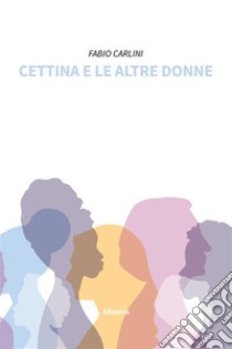 Cettina e le altre donne. E-book. Formato EPUB ebook di Fabio Carlini