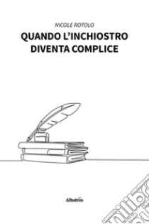 Quando l’inchiostro diventa complice. E-book. Formato EPUB ebook di Nicole Rotolo