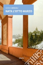 Nata l&apos;8 marzo. E-book. Formato EPUB ebook