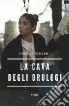 La cava degli orologi. E-book. Formato EPUB ebook di Camilla Bonzani