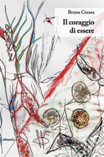 Il coraggio di essere. E-book. Formato EPUB ebook di Bruna Cerasa