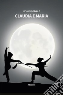 Claudia e Maria. E-book. Formato EPUB ebook di Donato Favale