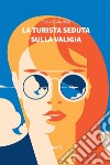 La turista seduta sulla valigia. E-book. Formato EPUB ebook di Flavio Garneri