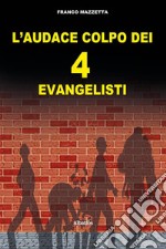 L’audace colpo dei quattro “evangelisti”. E-book. Formato EPUB