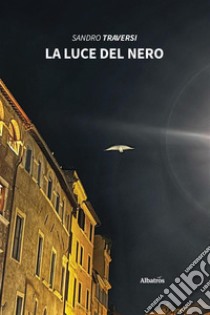 La luce del nero. E-book. Formato EPUB ebook di Sandro Traversi