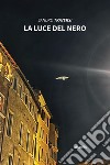 La luce del nero. E-book. Formato EPUB ebook di Sandro Traversi