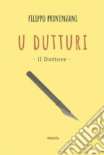 U Dutturi - Il Dottore. E-book. Formato EPUB ebook