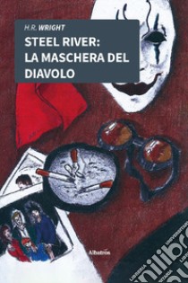 Steel River. La Maschera Del Diavolo. E-book. Formato EPUB ebook di Henry Raymond Wright