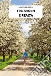 Tra Sogno e Realtà. E-book. Formato EPUB ebook