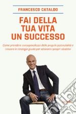 Fai della tua vita un successo. E-book. Formato EPUB ebook