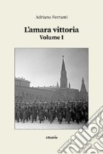 L’amara vittoria - Volume I. E-book. Formato EPUB ebook