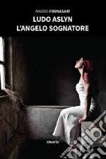 LUDO ASLYN. L’angelo sognatore. E-book. Formato EPUB ebook