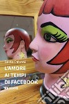 L&apos;amore ai tempi di Facebook - Racconti. E-book. Formato EPUB ebook