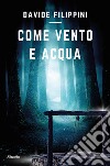 Come vento e acqua. E-book. Formato EPUB ebook