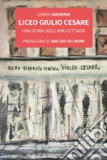 Liceo Giulio Cesare - Una storia degli anni SettantaPrefazione di Walter Veltroni. E-book. Formato EPUB ebook