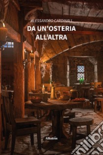 Da un'osteria all'altra. E-book. Formato EPUB ebook di Alessandro Cardinali