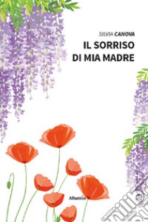 Il sorriso di mia madre. E-book. Formato EPUB ebook di Silvia Canova