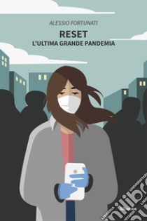 Reset. L'ultima grande pandemia. E-book. Formato EPUB ebook di Alessio Fortunati