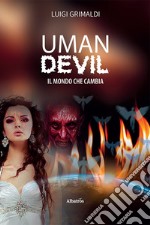 UMAN DEVIL. Il mondo che cambia. E-book. Formato EPUB ebook