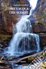 Come l’acqua che scorre. E-book. Formato EPUB ebook