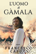 L’uomo di Gàmala. E-book. Formato EPUB