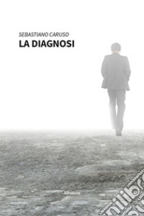 La Diagnosi. E-book. Formato EPUB ebook di Sebastiano Caruso