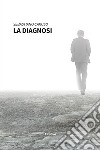 La Diagnosi. E-book. Formato EPUB ebook di Sebastiano Caruso