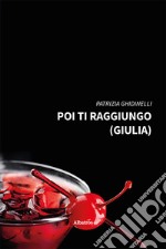 Poi ti raggiungo (Giulia). E-book. Formato EPUB ebook