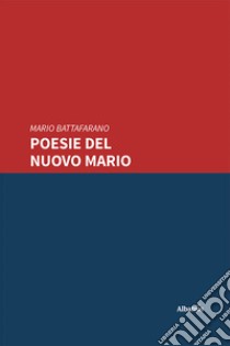 Poesie del nuovo Mario. E-book. Formato EPUB ebook di Mario Battafarano