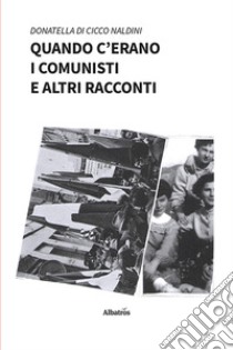 Quando c’erano i comunisti e altri racconti. E-book. Formato EPUB ebook di Donatella Di Cicco Naldini