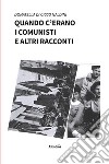 Quando c’erano i comunisti e altri racconti. E-book. Formato EPUB ebook di Donatella Di Cicco Naldini