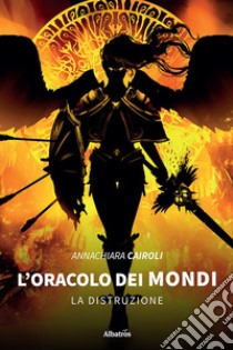 L'oracolo dei mondiLa distruzione. E-book. Formato EPUB ebook di Annachiara Cairoli