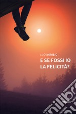 E se fossi io la felicità?. E-book. Formato EPUB ebook