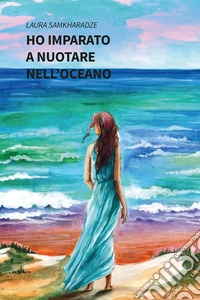Ho imparato a nuotare nell’oceano. E-book. Formato EPUB ebook